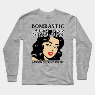 Bombastic Side Eye | Criminal Offensive Side Eye Long Sleeve T-Shirt